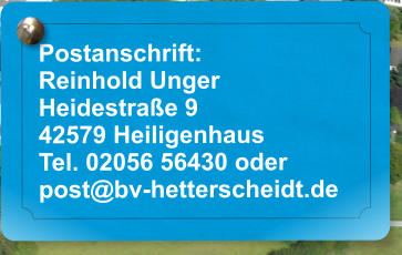 Postanschrift: Reinhold Unger Heidestraße 9 42579 Heiligenhaus Tel. 02056 56430 oder post@bv-hetterscheidt.de